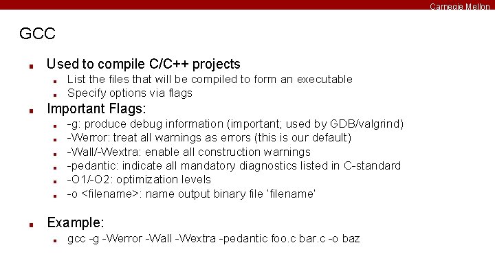 Carnegie Mellon GCC ■ Used to compile C/C++ projects ■ ■ ■ Important Flags: