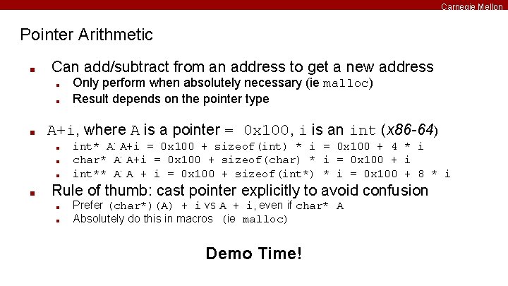 Carnegie Mellon Pointer Arithmetic ■ Can add/subtract from an address to get a new