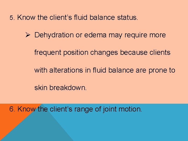 5. Know the client’s fluid balance status. Ø Dehydration or edema may require more