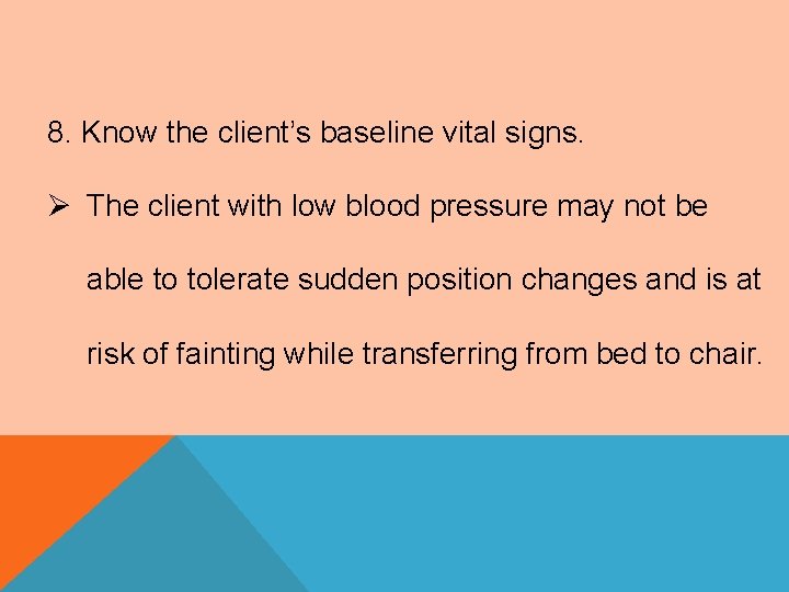 8. Know the client’s baseline vital signs. Ø The client with low blood pressure