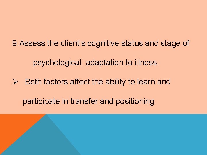 9. Assess the client’s cognitive status and stage of psychological adaptation to illness. Ø