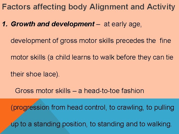 Factors affecting body Alignment and Activity 1. Growth and development – at early age,