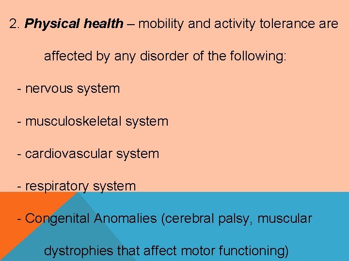2. Physical health – mobility and activity tolerance are affected by any disorder of