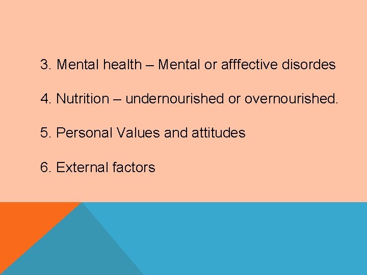 3. Mental health – Mental or afffective disordes 4. Nutrition – undernourished or overnourished.