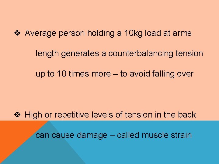 v Average person holding a 10 kg load at arms length generates a counterbalancing