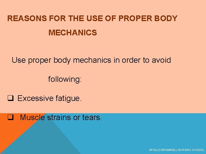 REASONS FOR THE USE OF PROPER BODY MECHANICS Use proper body mechanics in order