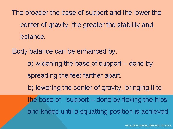 The broader the base of support and the lower the center of gravity, the