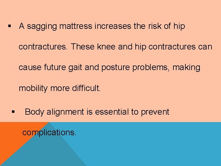 § A sagging mattress increases the risk of hip contractures. These knee and hip