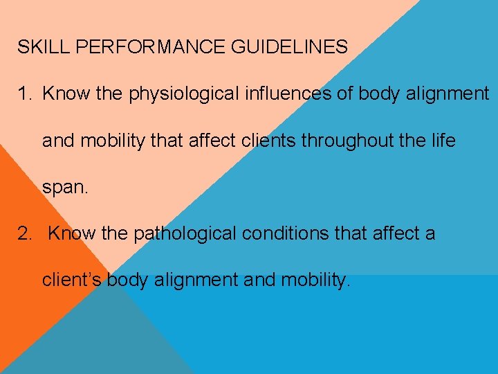 SKILL PERFORMANCE GUIDELINES 1. Know the physiological influences of body alignment and mobility that