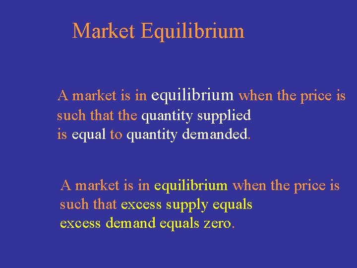 Market Equilibrium A market is in equilibrium when the price is such that the