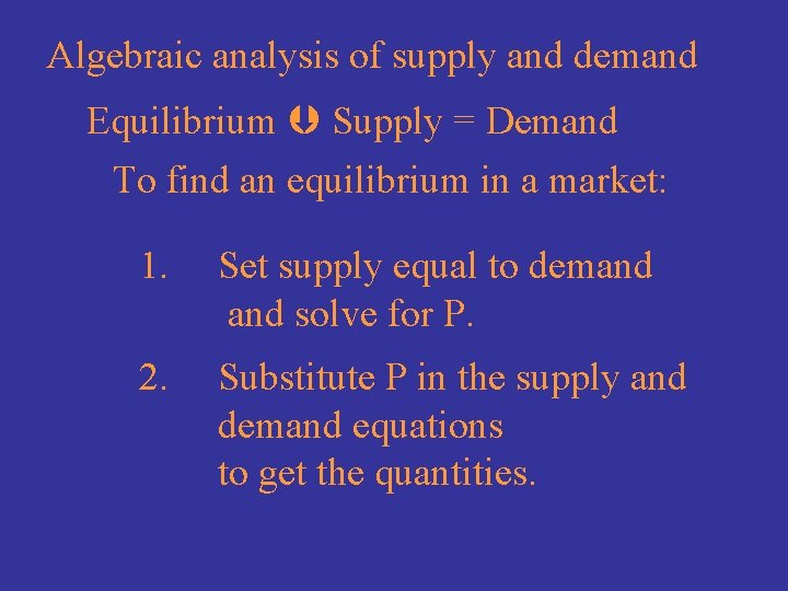 Algebraic analysis of supply and demand Equilibrium Supply = Demand To find an equilibrium