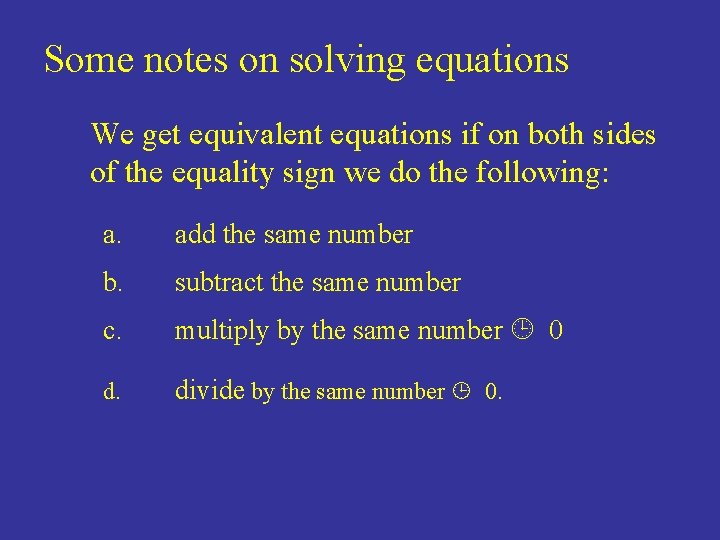 Some notes on solving equations We get equivalent equations if on both sides of