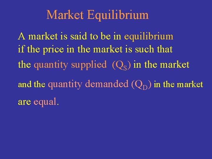 Market Equilibrium A market is said to be in equilibrium if the price in