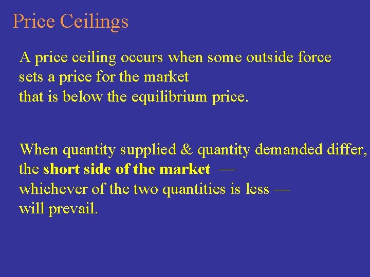 Price Ceilings A price ceiling occurs when some outside force sets a price for