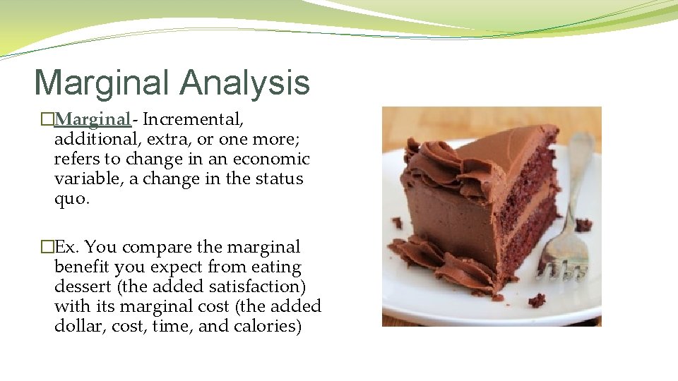 Marginal Analysis �Marginal- Incremental, additional, extra, or one more; refers to change in an