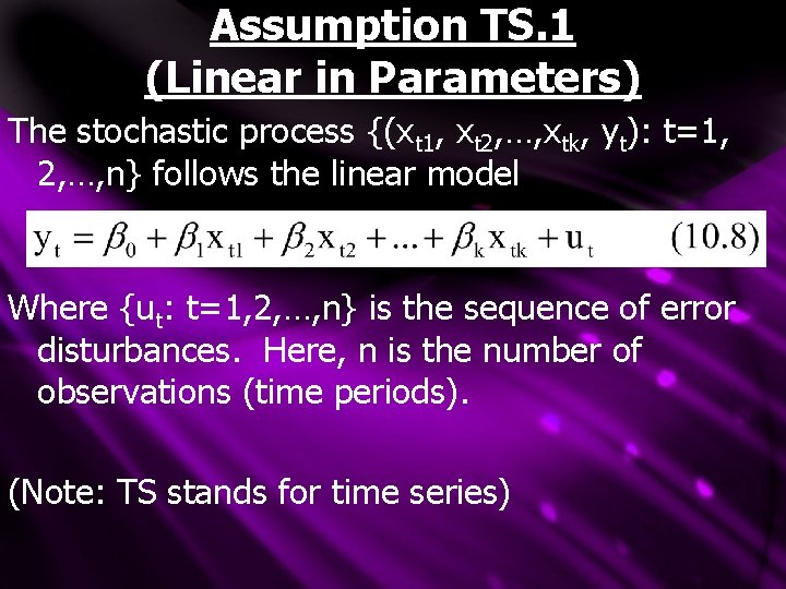 Assumption TS. 1 (Linear in Parameters) The stochastic process {(xt 1, xt 2, …,