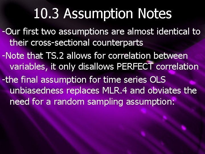 10. 3 Assumption Notes -Our first two assumptions are almost identical to their cross-sectional