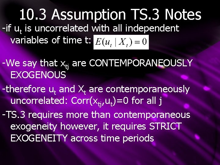 10. 3 Assumption TS. 3 Notes -if ut is uncorrelated with all independent variables