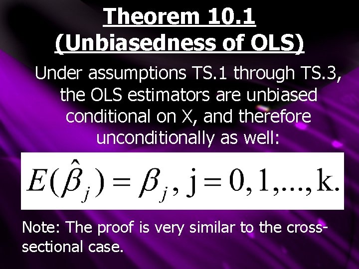 Theorem 10. 1 (Unbiasedness of OLS) Under assumptions TS. 1 through TS. 3, the