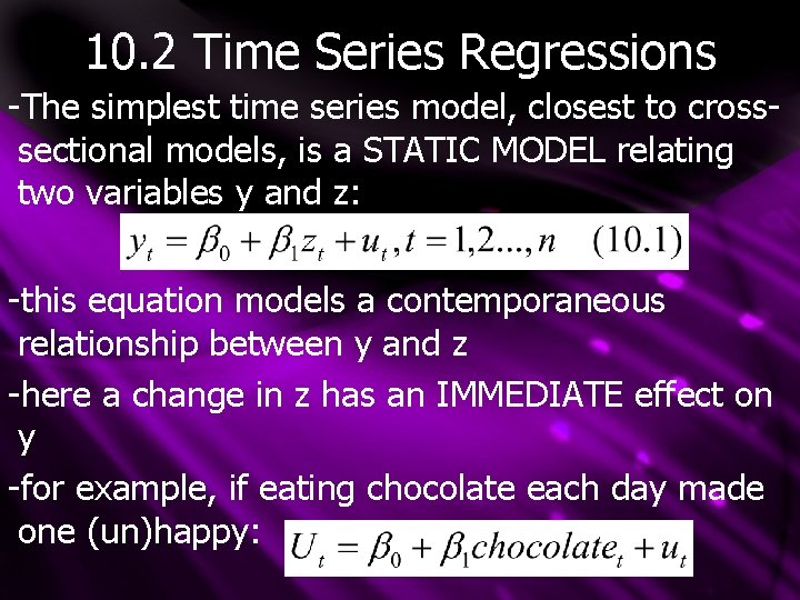 10. 2 Time Series Regressions -The simplest time series model, closest to crosssectional models,
