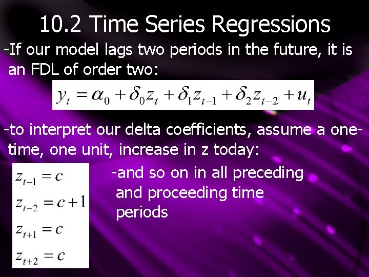 10. 2 Time Series Regressions -If our model lags two periods in the future,