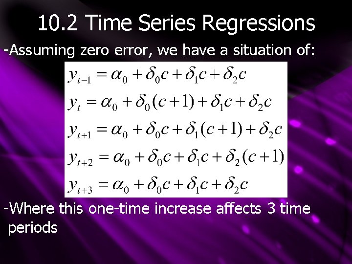 10. 2 Time Series Regressions -Assuming zero error, we have a situation of: -Where