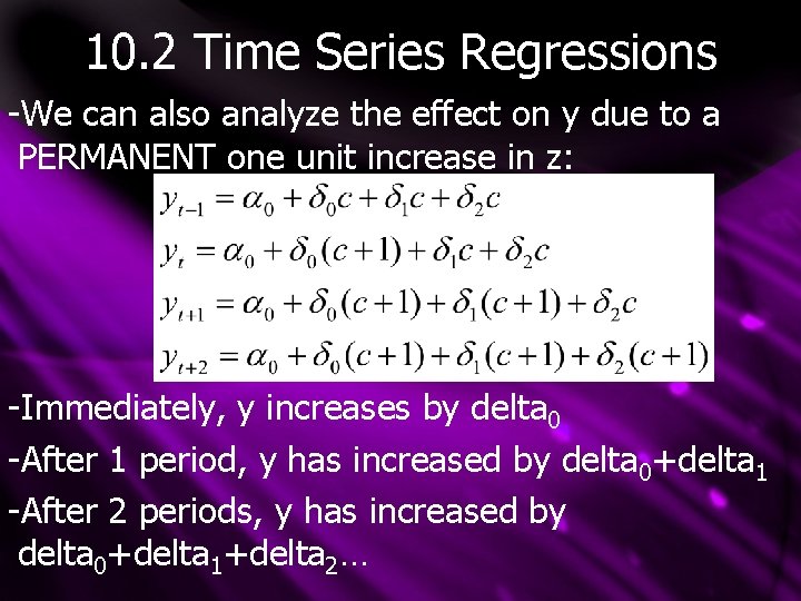 10. 2 Time Series Regressions -We can also analyze the effect on y due