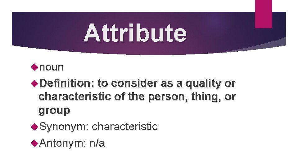 Attribute noun Definition: to consider as a quality or characteristic of the person, thing,