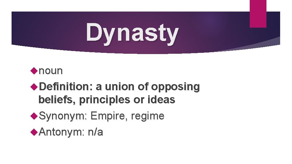 Dynasty noun Definition: a union of opposing beliefs, principles or ideas Synonym: Empire, regime