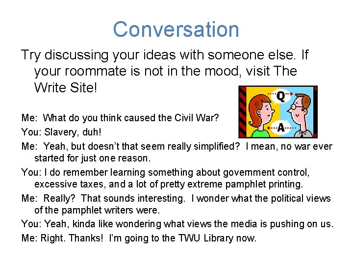 Conversation Try discussing your ideas with someone else. If your roommate is not in