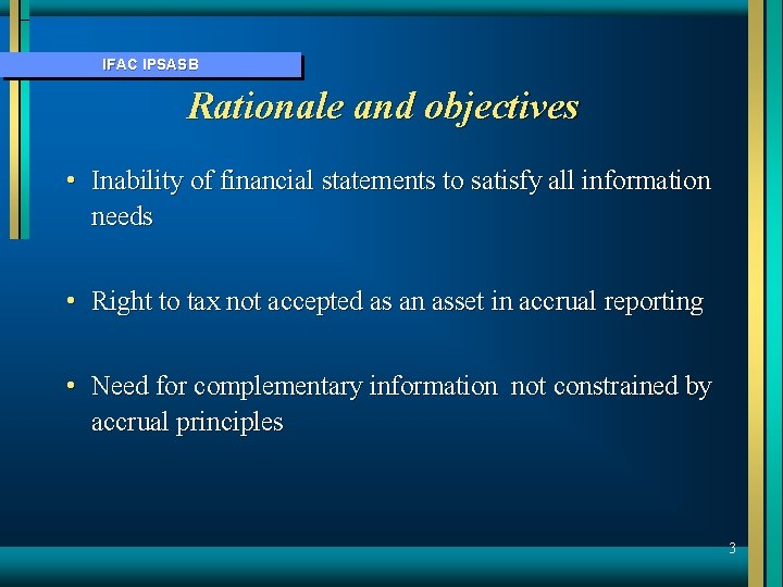 IFAC IPSASB Rationale and objectives • Inability of financial statements to satisfy all information