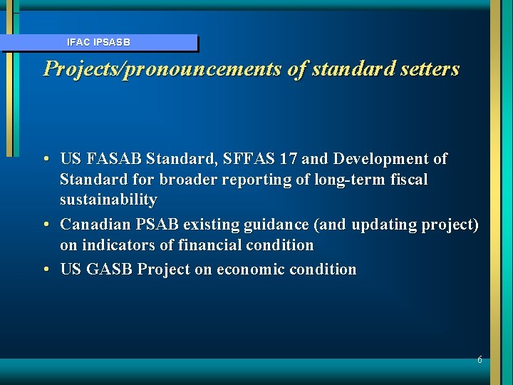 IFAC IPSASB Projects/pronouncements of standard setters • US FASAB Standard, SFFAS 17 and Development