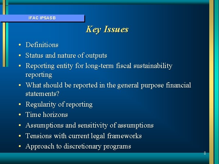 IFAC IPSASB Key Issues • • • Definitions Status and nature of outputs Reporting