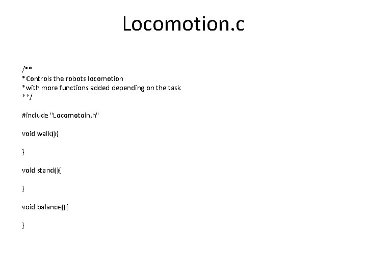 Locomotion. c /** *Controls the robots locomotion *with more functions added depending on the