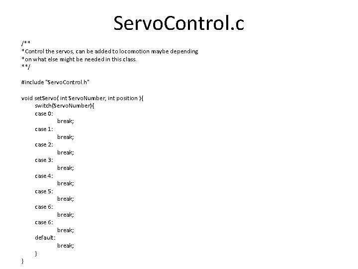 Servo. Control. c /** *Control the servos, can be added to locomotion maybe depending