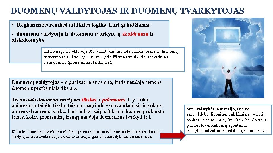 DUOMENŲ VALDYTOJAS IR DUOMENŲ TVARKYTOJAS • Reglamentas remiasi atitikties logika, kuri grindžiama: - duomenų