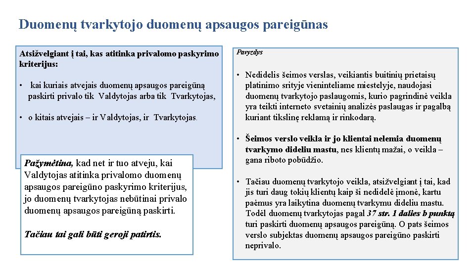 Duomenų tvarkytojo duomenų apsaugos pareigūnas Atsižvelgiant į tai, kas atitinka privalomo paskyrimo kriterijus: •