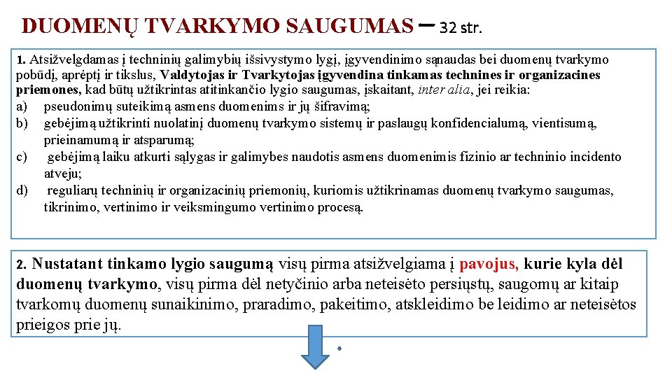 DUOMENŲ TVARKYMO SAUGUMAS – 32 str. 1. Atsižvelgdamas į techninių galimybių išsivystymo lygį, įgyvendinimo