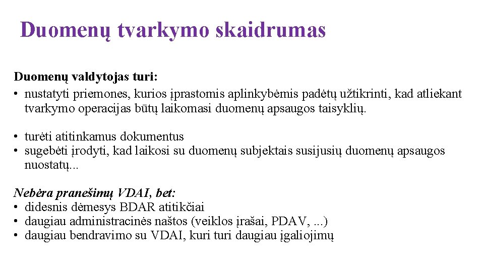 Duomenų tvarkymo skaidrumas Duomenų valdytojas turi: • nustatyti priemones, kurios įprastomis aplinkybėmis padėtų užtikrinti,