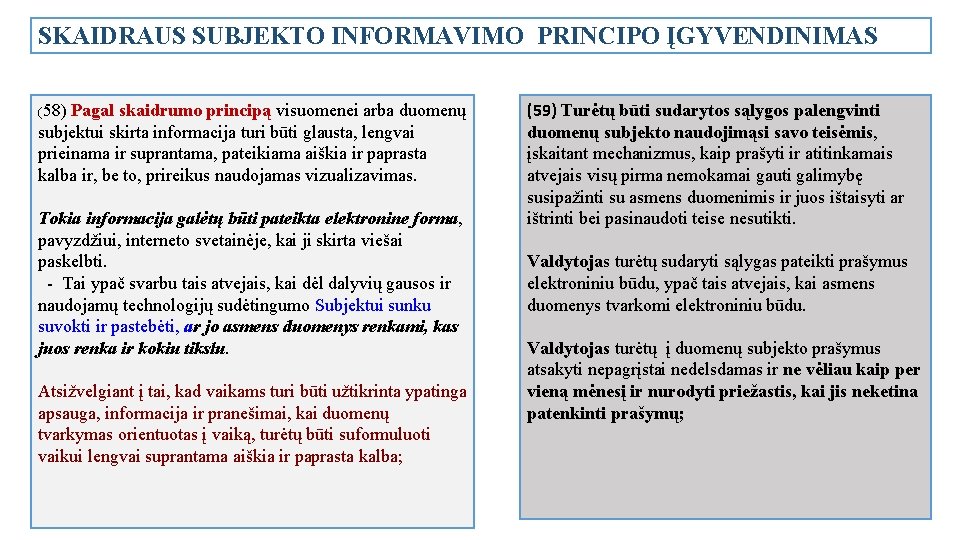 SKAIDRAUS SUBJEKTO INFORMAVIMO PRINCIPO ĮGYVENDINIMAS (58) Pagal skaidrumo principą visuomenei arba duomenų subjektui skirta