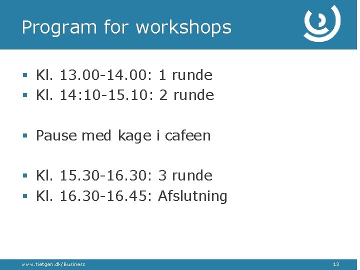 Program for workshops § Kl. 13. 00 -14. 00: 1 runde § Kl. 14: