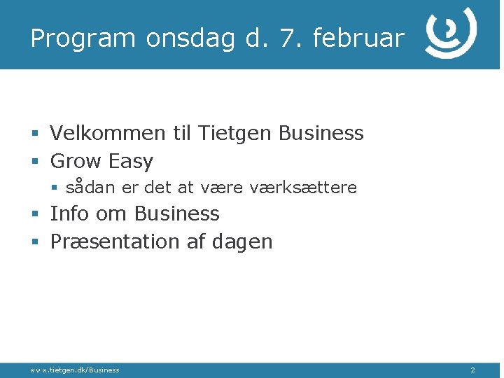 Program onsdag d. 7. februar § Velkommen til Tietgen Business § Grow Easy §