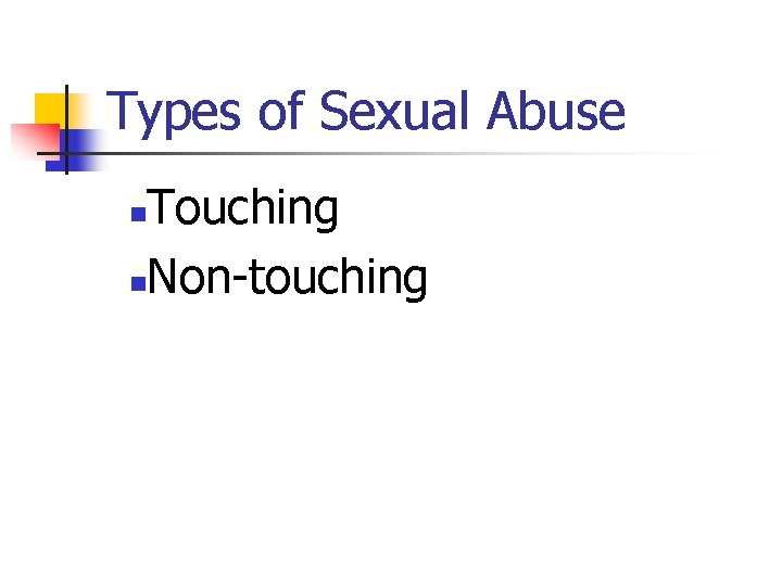 Types of Sexual Abuse Touching n. Non-touching n 