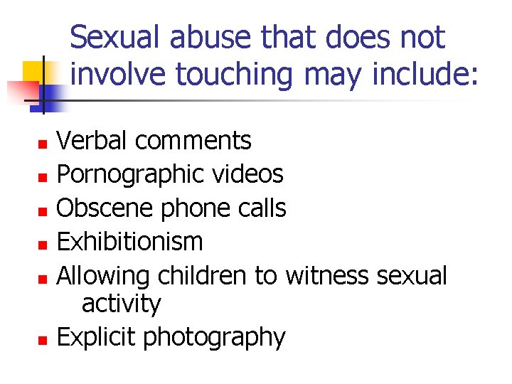 Sexual abuse that does not involve touching may include: n n n Verbal comments