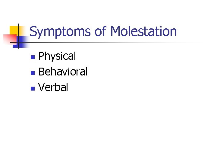 Symptoms of Molestation Physical n Behavioral n Verbal n 