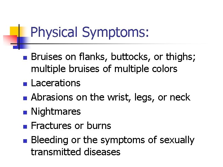 Physical Symptoms: n n n Bruises on flanks, buttocks, or thighs; multiple bruises of