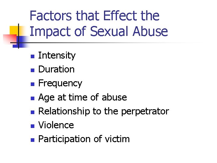 Factors that Effect the Impact of Sexual Abuse n n n n Intensity Duration