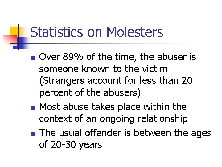 Statistics on Molesters n n n Over 89% of the time, the abuser is