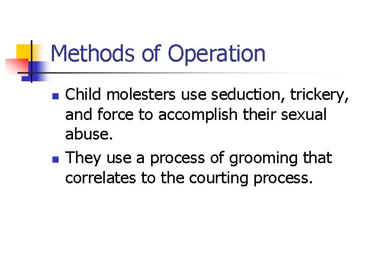 Methods of Operation n n Child molesters use seduction, trickery, and force to accomplish