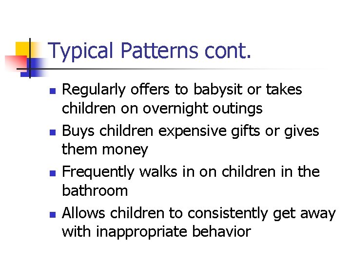 Typical Patterns cont. n n Regularly offers to babysit or takes children on overnight